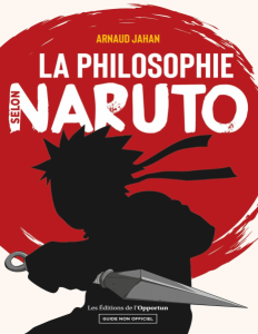 La philosophie selon Naruto (Arnaud Jahan)